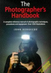 book cover of The New Photographer's Handbook: A Complete Reference Manual of Photographic Techniques, Procedures and Equipment by John Hedgecoe