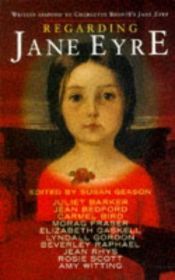 book cover of Regarding Jane Eyre, Writers Respond to Charlotte Bronte's Jane Eyre by Susan Geason