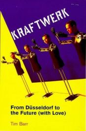 book cover of "Kraftwerk": From Dusseldorf to the Future (with Love) by Tim Barr