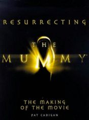 book cover of The "Mummy": Resurrecting the "Mummy" - The Making of the Movie by Pat Cadigan