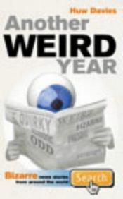 book cover of Another Weird Year: v.1: Bizarre News Stories from Around the World (Vol 1) by Huw Davies
