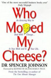 book cover of Who Moved My Cheese? An Amazing Way to Deal with Change in Your Work and in Your Life by Spencer Johnson