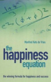 book cover of The Happiness Equation by Manfred F. R. Kets de Vries