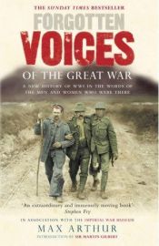 book cover of Forgotten Voices of the Great War: A History of World War I in the Words of the Men and Women Who Were There by Max Arthur