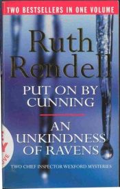 book cover of Unkindness of Ravens and Put on by Cunning by Ruth Rendell
