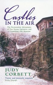 book cover of Castles In The Air: The Restoration Adventures Of Two Young Optimists And A Crumbling Old Mansion by Judy Corbett