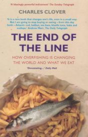 book cover of The End of the Line: How Overfishing Is Changing the World and What We Eat by Charles Clover