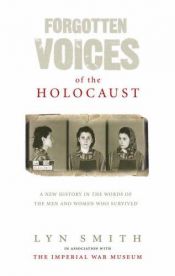book cover of Forgotten Voices of the Holocaust: A New History in the Words of the Men and Women Who Survived (Forgotten Voices) by Lyn Smith