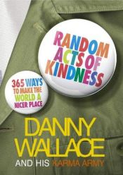 book cover of Random Acts of Kindness : 365 Ways to Make the World a Nicer Place by Danny Wallace
