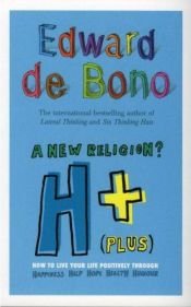 book cover of H (Plus) A New Religion?: How to Live Your Life Positively Through Happiness, Humour, Help, Hope, Health by Edward de Bono