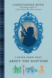 book cover of I Never Knew That About the Scottish by Christopher Winn