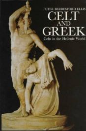 book cover of Celt and Greek : Celts in the Hellenic world by Peter Berresford Ellis
