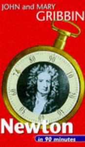 book cover of Newton in 90 Minutes: (1642-1727) (Scientists in 90 Minutes Series) by John Gribbin