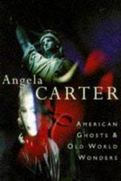 book cover of American Ghosts & Old World Wonders by Angela Carter
