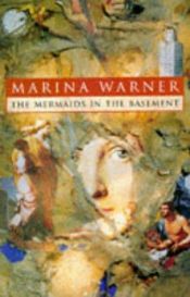 book cover of The mermaids in the basement by Marina Warner