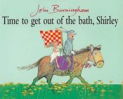 book cover of Time to Get Out of the Bath, Shirley by John Burningham
