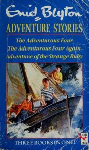 book cover of Enid Blyton's Adventure Stories: " Adventurous Four " , " Adventurous Four Again " and " Adventure of the Strange Ruby " by อีนิด ไบลตัน