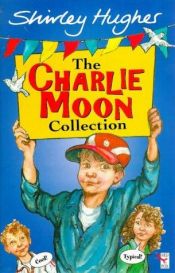 book cover of Charlie Moon Collection by Shirley Hughes