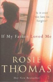 book cover of If My Father Loved Me by Rosie Thomas