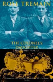 book cover of The Colonel's Daughter and Other Stories by Rose Tremain