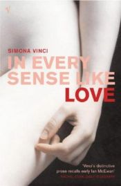 book cover of In Every Sense Like Love by Simona Vinci