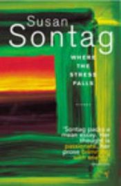 book cover of Where the Stress Falls by Susan Sontag