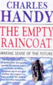 book cover of The Empty Raincoat; Making Sense of the Future by Charles Handy