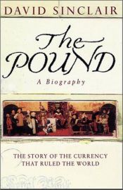 book cover of The Pound: A Biography - The Story of the Currency That Ruled the World and Lasted a Thousand Years by David Sinclair
