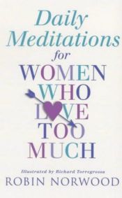 book cover of Daily meditations for women who love too much by Robin Norwood