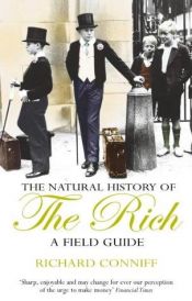book cover of The Natural History of the Rich: A Field Guide by Richard Conniff