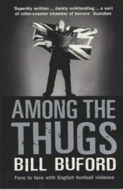 book cover of Among the Thugs by Bill Buford