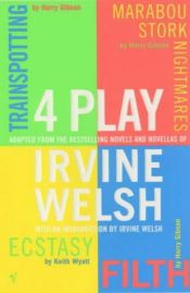 book cover of 4 Play based on the bestselling novels and novellas of Irvine Welsh by Irvine Welsh