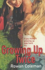 book cover of Growing up Twice by Rowan Coleman