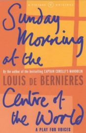 book cover of Sunday Morning : At The Centre of the World by Louis de Bernières