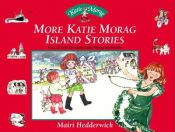 book cover of More Katie Morag Island Stories: Four of Your Favourite Katie Morag Adventures (Katie Morag) by Mairi Hedderwick
