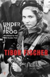 book cover of Under the Frog by Tibor Fischer