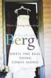 book cover of Until the Real Thing Comes Along by Elizabeth Berg