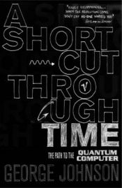 book cover of A Shortcut Through Time : The Path to a Quantum Computer by George Johnson