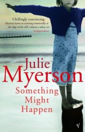 book cover of Something Might Happen by Julie Myerson