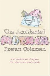 book cover of Accidental Mother, The by Rowan Coleman