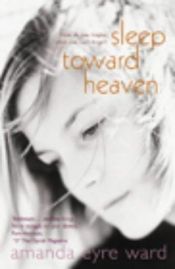 book cover of Sleep toward heaven by Amanda Eyre Ward