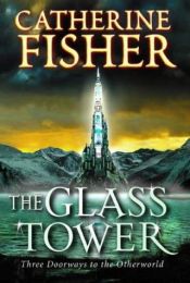 book cover of The Glass Tower: Three Doorways into The Otherworld by Catherine Fisher