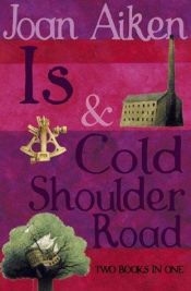 book cover of Is & Cold Shoulder Road by Joan Aiken & Others