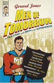 book cover of Men of Tomorrow: Geek, Gangsters, and the Birth of the Comic Book by Gerard Jones