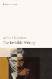 book cover of The Invisible Writing: The second volume of Arrow In The Blue. Autobiography 1932-1940. by Arthur Koestler