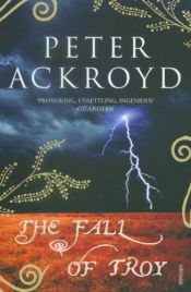 book cover of The Fall of Troy by Peter Ackroyd