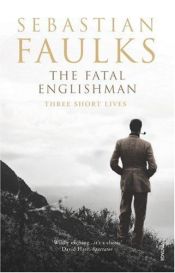 book cover of The Fatal Englishman by Sebastian Faulks