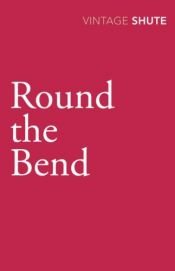 book cover of Round the Bend by Невил Шют