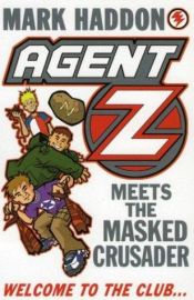 book cover of Agent Z and the Masked Crusader by Mark Haddon