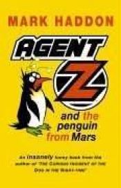 book cover of Agent Z and the Penguin From Mars by Mark Haddon